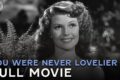 You Were Never Lovelier (ft. Fred Astaire & Rita Hayworth) | Full Movie